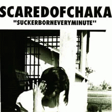 Scared Of Chaka : Suckerborneveryminute